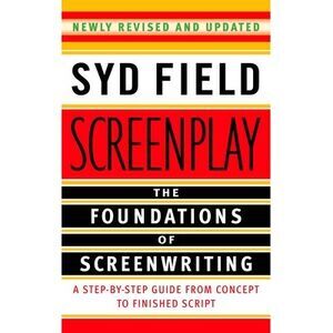 Screenplay: The Foundations of Screenwriting -- Syd Field